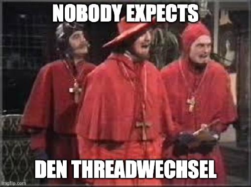 Nobody expects the Threadwechsel!